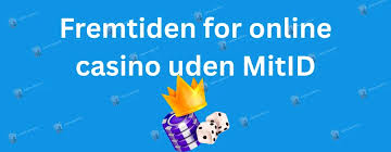 Oplev de Bedste Online Casinoer Uden MitID